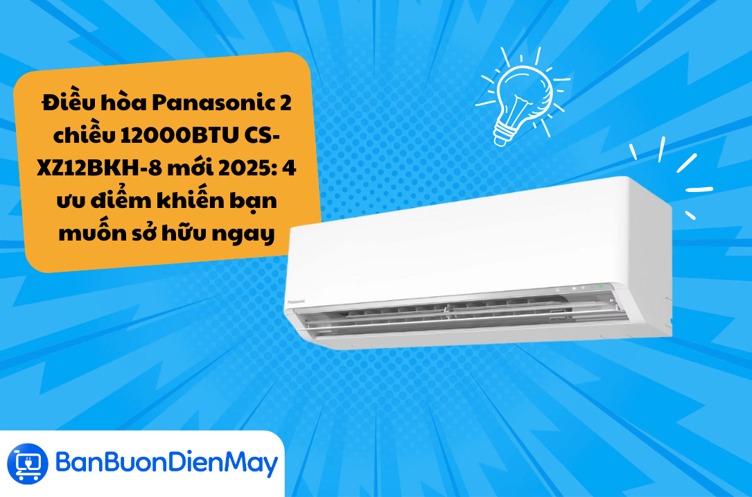 Điều hòa Panasonic 2 chiều 12000BTU CS-XZ12BKH-8 mới 2025: 4 ưu điểm khiến bạn muốn sở hữu ngay