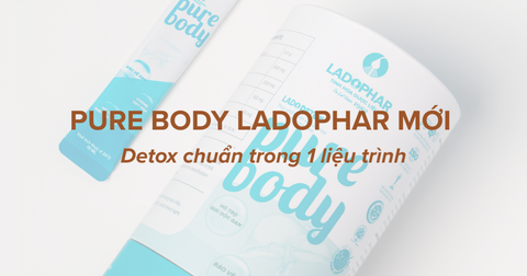 Pure Body Ladophar Mới: Detox chuẩn trong 1 liệu trình