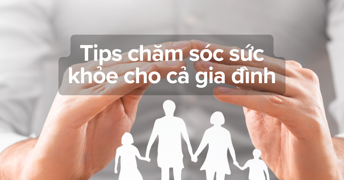 Tip chăm sóc sức khoẻ cho gia đình