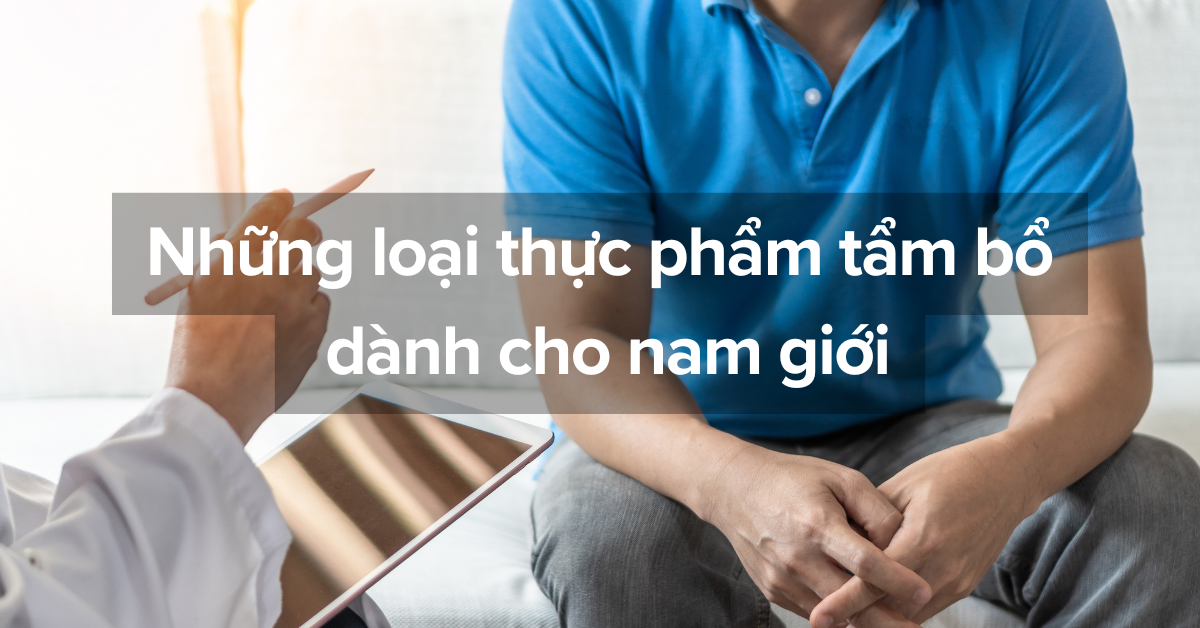 Những loại thực phẩm bổ thận tráng dương dành cho nam giới
