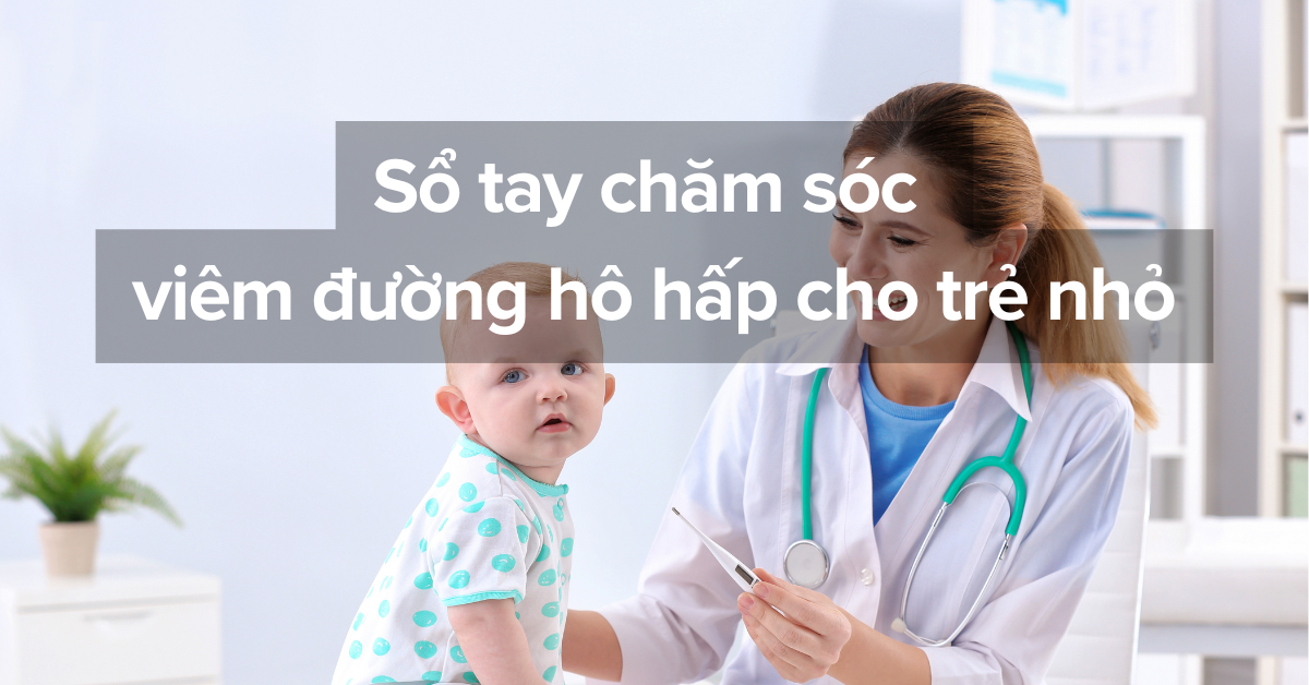 Sổ tay chăm sóc viêm đường hô hấp cho trẻ nhỏ