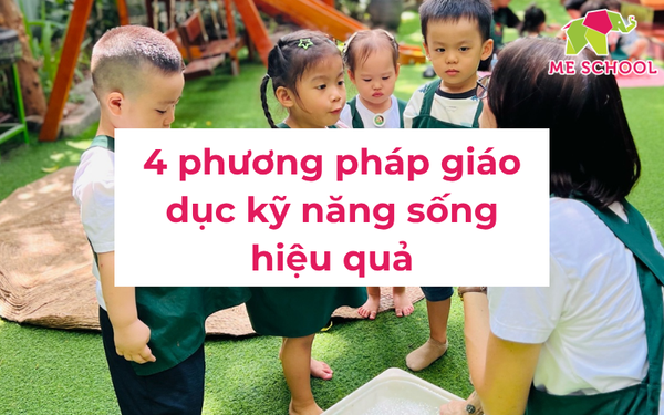 4 phương pháp giáo dục kỹ năng sống hiệu quả cho trẻ mầm non
