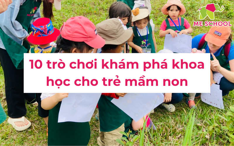 10 trò chơi khám phá khoa học cho trẻ mầm non thú vị, dễ làm