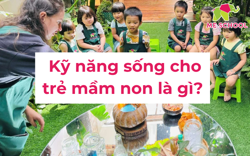 15 kỹ năng sống cần thiết cho trẻ mầm non không thể bỏ qua