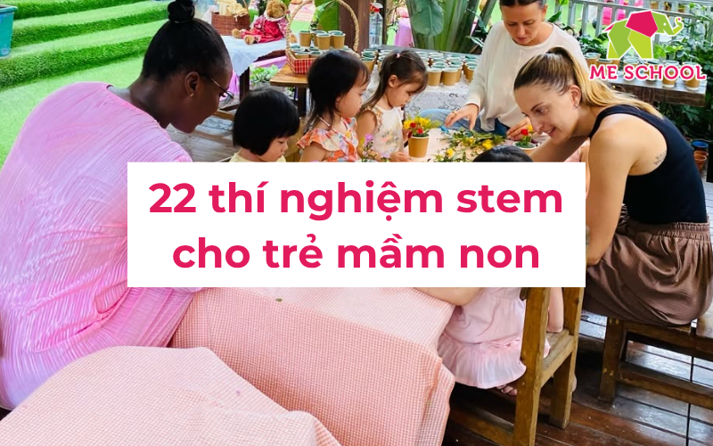 Các thí nghiệm STEM cho trẻ mầm non kì thú, dễ làm