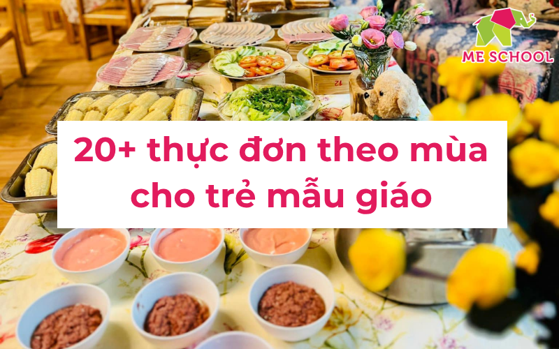 20+ thực đơn cho trẻ mầm non theo mùa khoa học, đủ chất