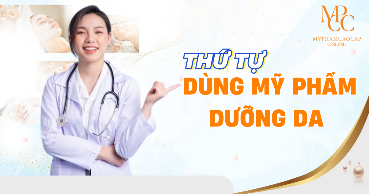 Thứ tự sử dụng mỹ phẩm dưỡng da chuẩn bác sĩ da liễu khuyên dùng