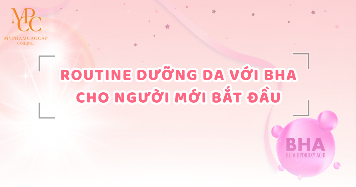 Routine dưỡng da với BHA cho người mới bắt đầu: Chi tiết từ A-Z