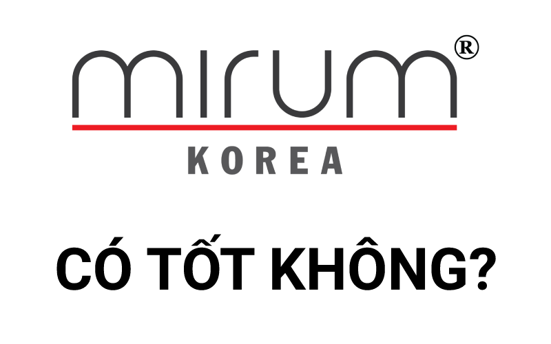 Mirum Có Tốt Không? Giải Mã Chất Lượng Mirum Hàn Quốc