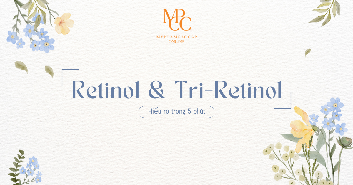 Retinol và Tri-Retinol Là Gì? Công Dụng, Hiệu Quả Và Cách Sử Dụng