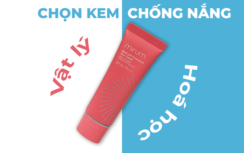 Kem Chống Nắng Vật Lý Và Hóa Học: Nên Chọn Loại Nào Cho Da Bạn?