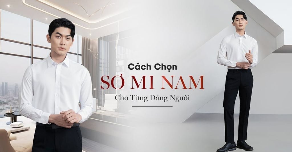 Chọn Sơ Mi Nam Công Sở Cho Từng Dáng Người