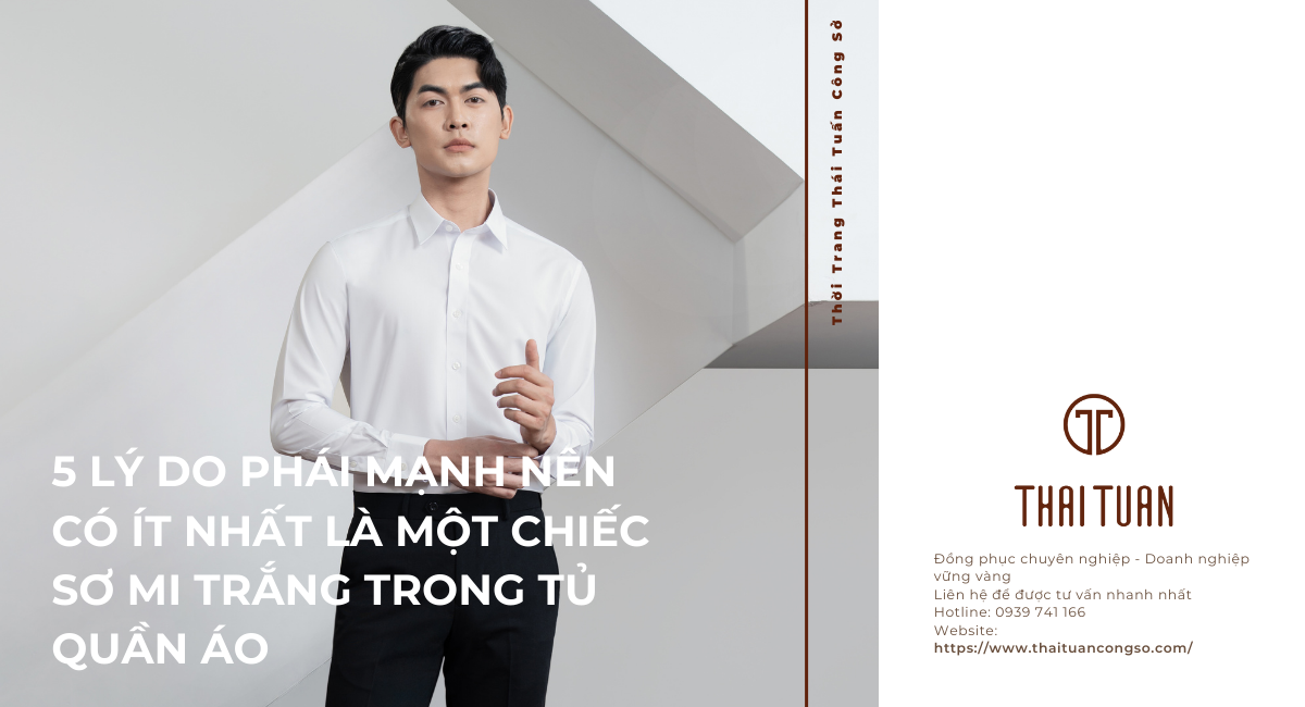5 Lý Do Phái Mạnh Nên Có Ít Nhất Là Một Chiếc Sơ Mi Trắng Trong Tủ Quần Áo