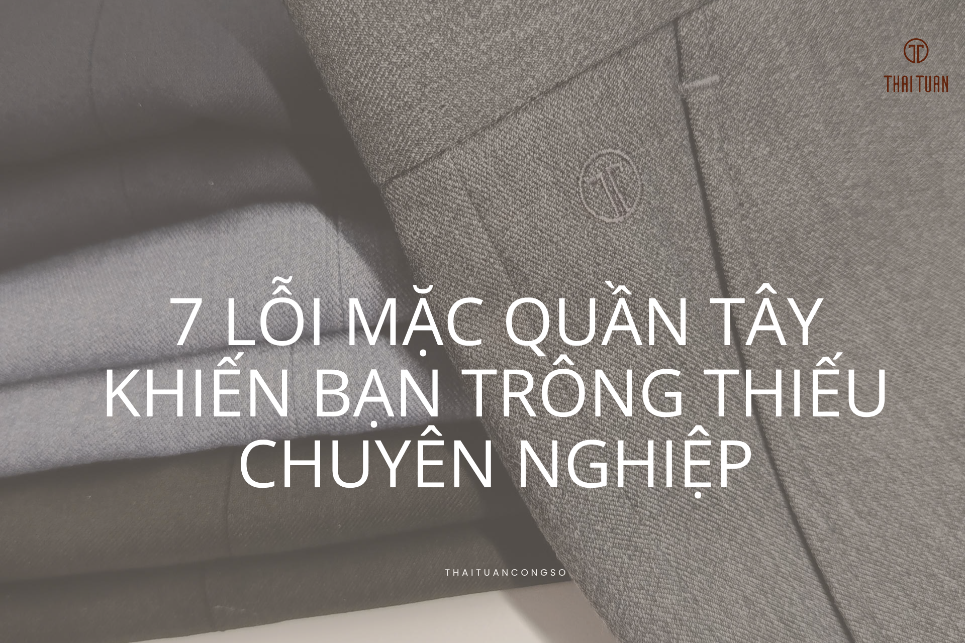 7 Lỗi Mặc Quần Tây Khiến Bạn Trông Thiếu Chuyên Nghiệp