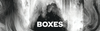 BOXES