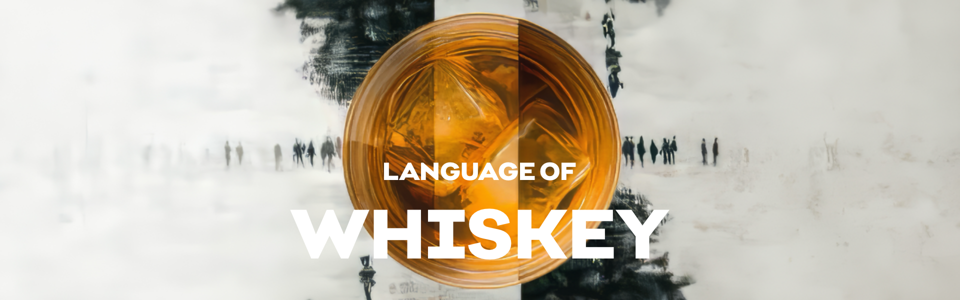 LANGUAGE OF WHISKEY