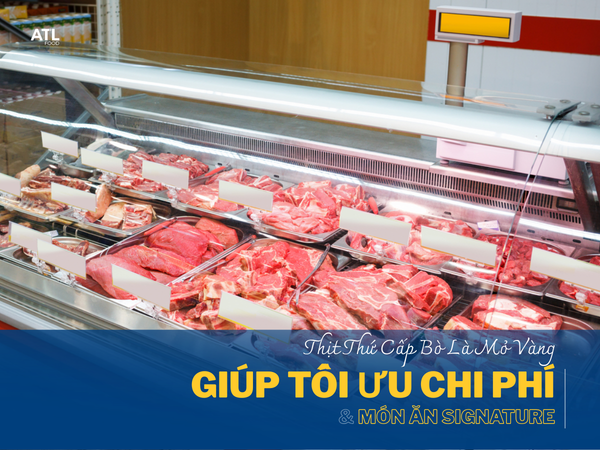 Thịt Thứ Cấp Bò Là Mỏ Vàng - Hãy Giúp Tối Ưu Chi Phí Và Xây Dựng Món Ăn Signature Cho Quán.