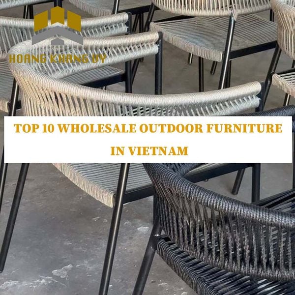 Top 10 Wholesale Outdoor Furniture in Vietnam – How to Find a Reliable Supplier and Export Successfully?