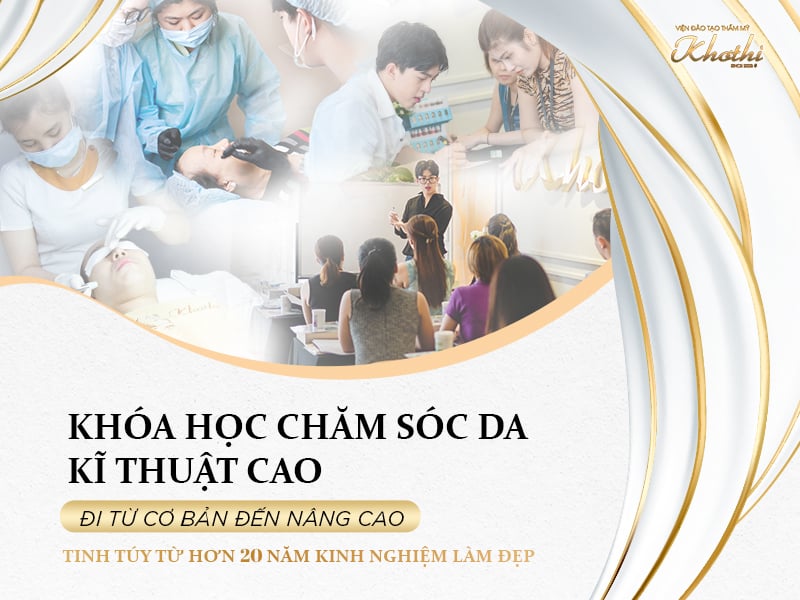 KHÓA HỌC CHĂM SÓC DA KỸ THUẬT CAO – ĐÀO TẠO TOÀN DIỆN, 3 THÁNG RA NGHỀ