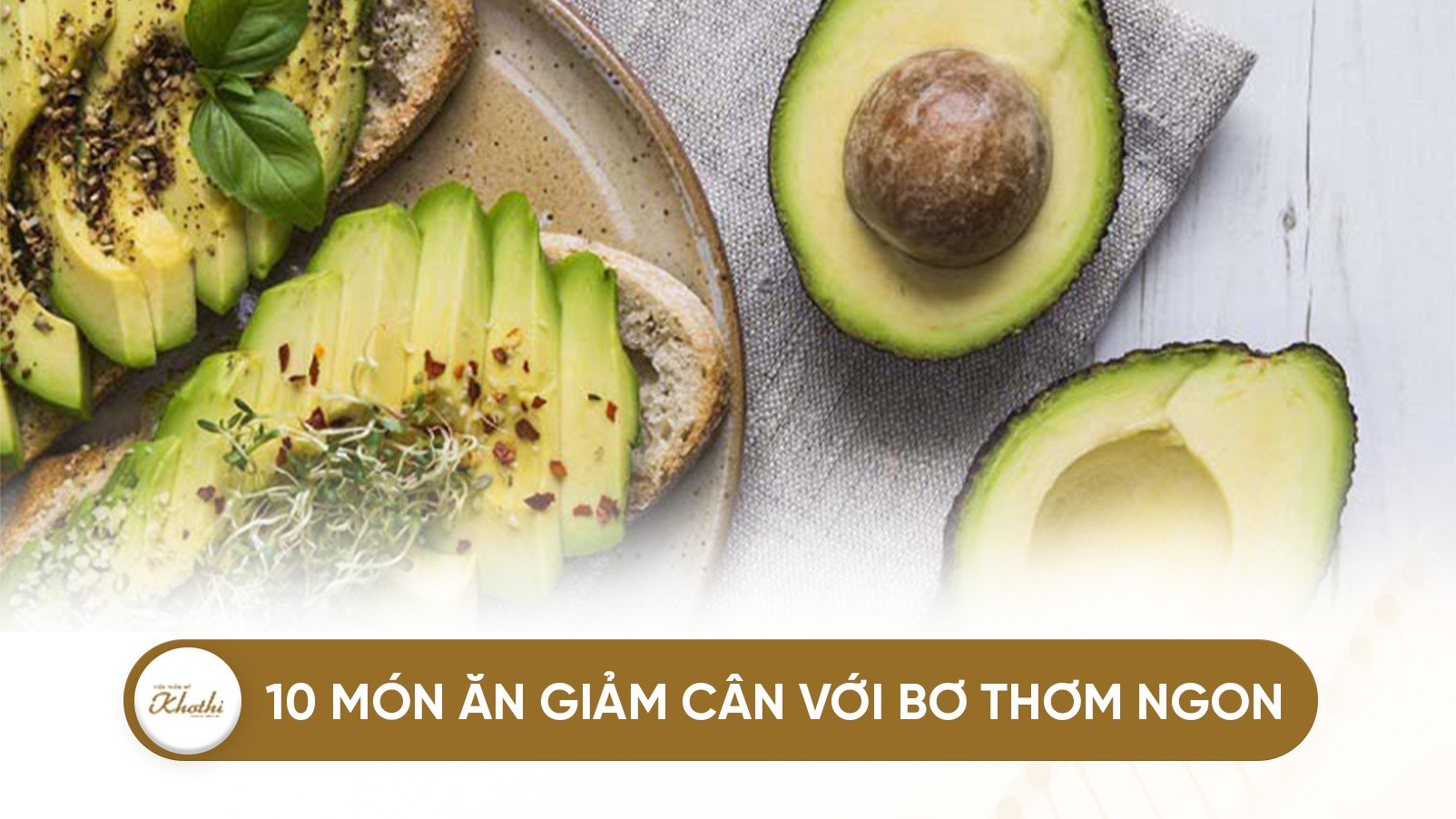 10 món ăn giảm cân với bơ thơm ngon, không béo, không ngán