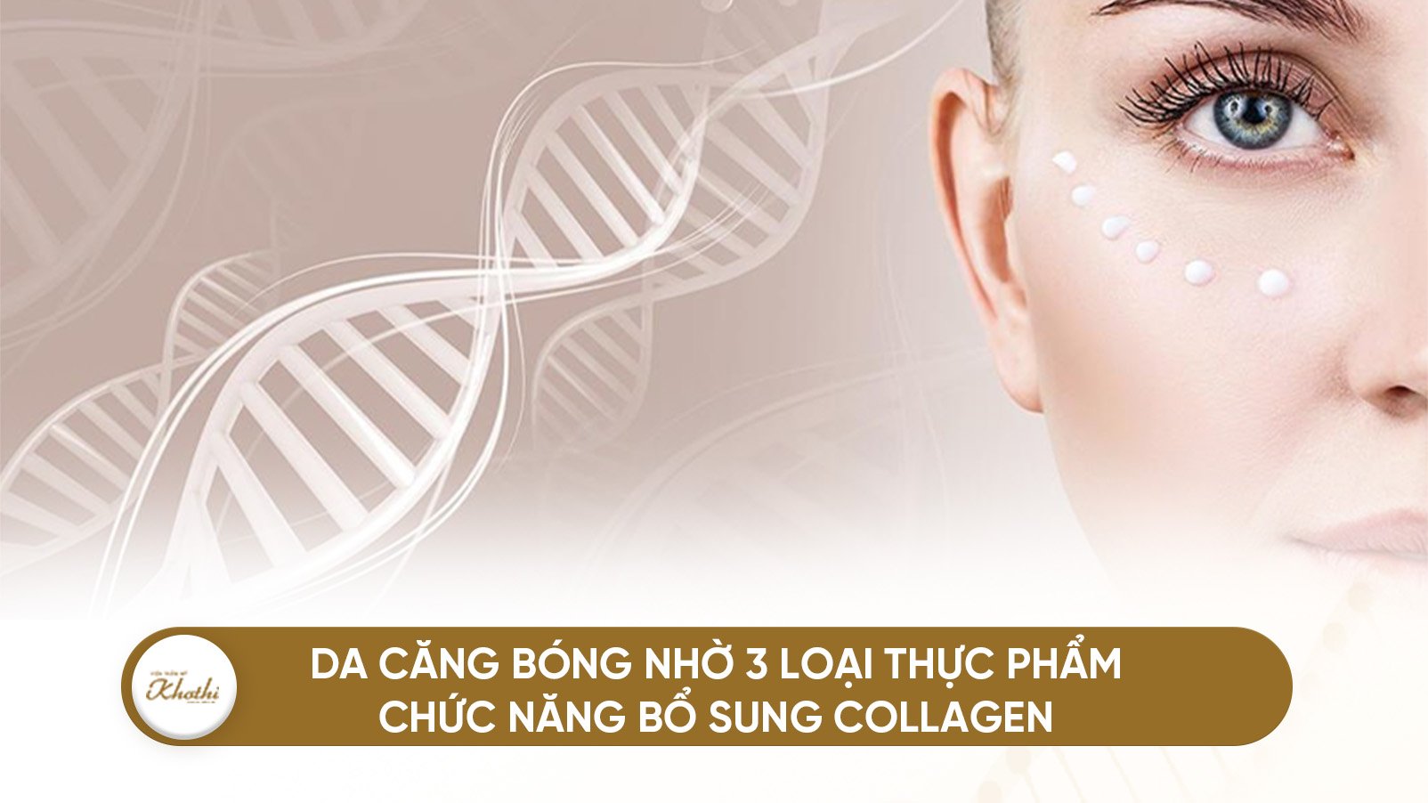 Da căng bóng nhờ 3 loại thực phẩm chức năng bổ sung Collagen