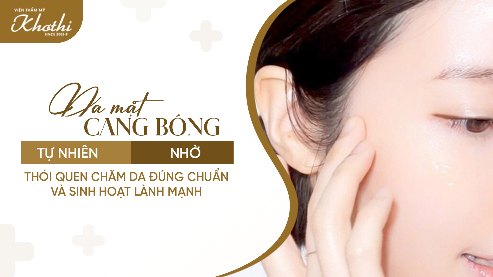 Da mặt căng bóng tự nhiên nhờ thói quen chăm da đúng chuẩn và sinh hoạt lành mạnh