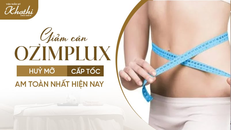 Giảm cân Ozimplux hủy mỡ cấp tốc an toàn nhất hiện nay
