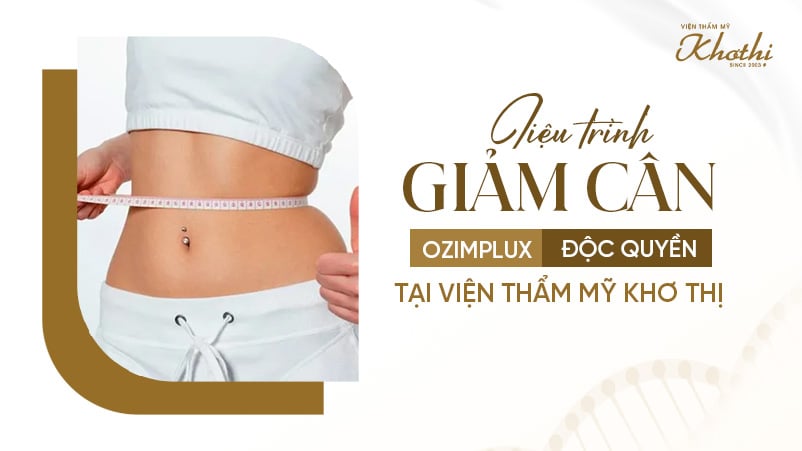 Liệu trình giảm cân Ozimplux độc quyền tại Viện thẩm mỹ Khơ Thị