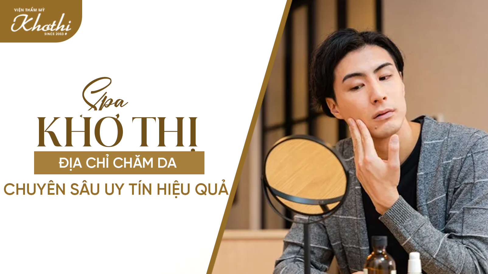 Spa Khơ Thị địa chỉ chăm da chuyên sâu uy tín chất lượng cho nam giới