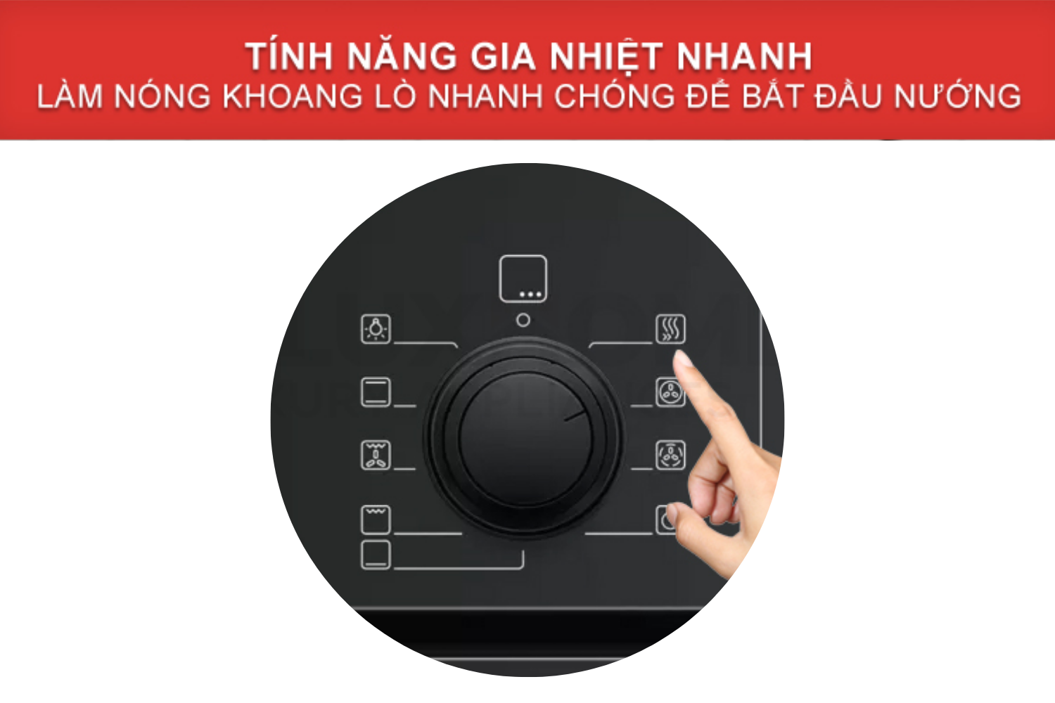Gia nhiệt nhanh (Rapid Heating) giúp lòng lò đạt đến nhiệt độ mong muốn tức thì