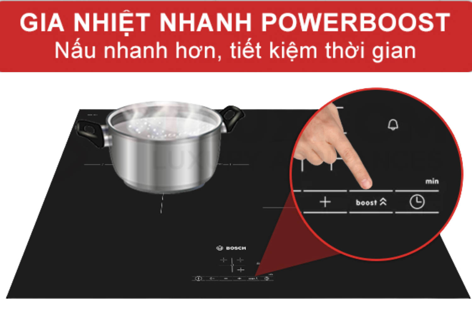 Công nghệ PowerBoost độc quyền cho phép tăng công suất của một vùng nấu lên mức cực đại
