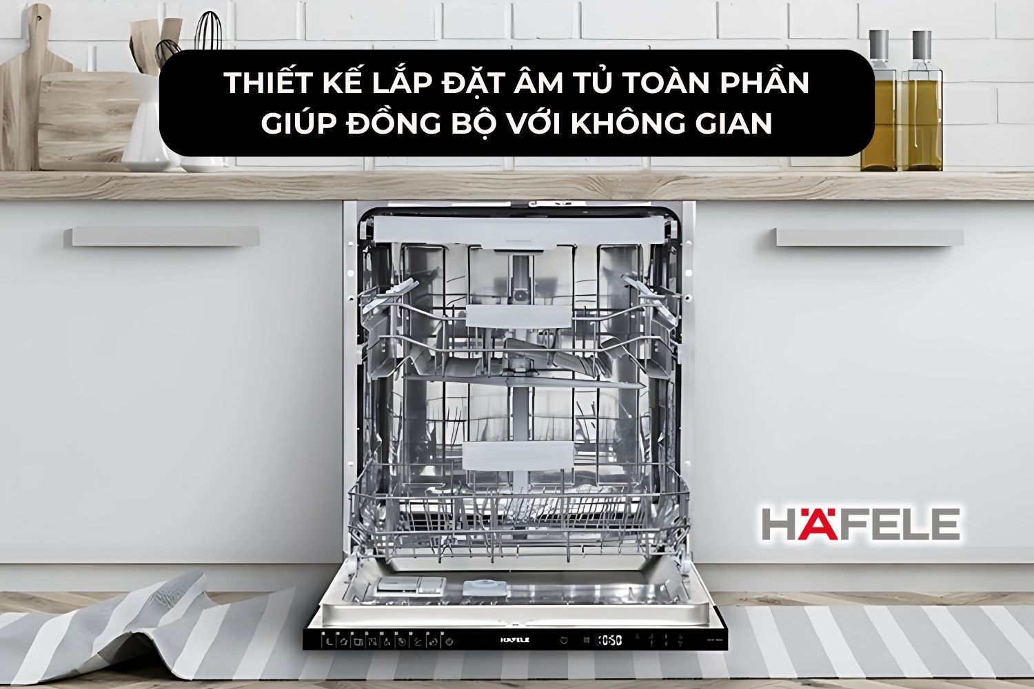 Thương hiệu Đức - Hafele cung cấp máy rửa chén âm tủ toàn phần tiện nghi
