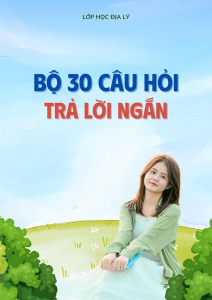 |Tài liệu trả lời ngắn| Cô Mai Anh tặng 30 câu hỏi trả lời ngắn môn Địa lí