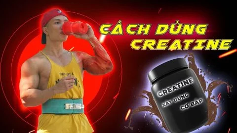 Hướng dẫn cách dùng creatine để tăng cơ hiệu quả nhất