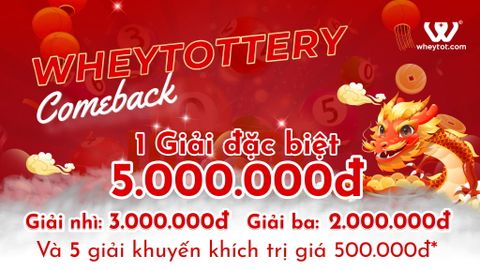WHEYTOTTERY ĐÃ TRỞ LẠI CÙNG VỚI NHỮNG GIẢI THƯỞNG VÔ CÙNG ĐẶC BIỆT