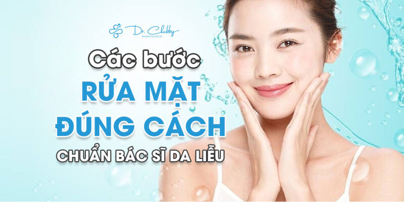 Các bước rửa mặt đúng cách chuẩn bác sĩ da liễu