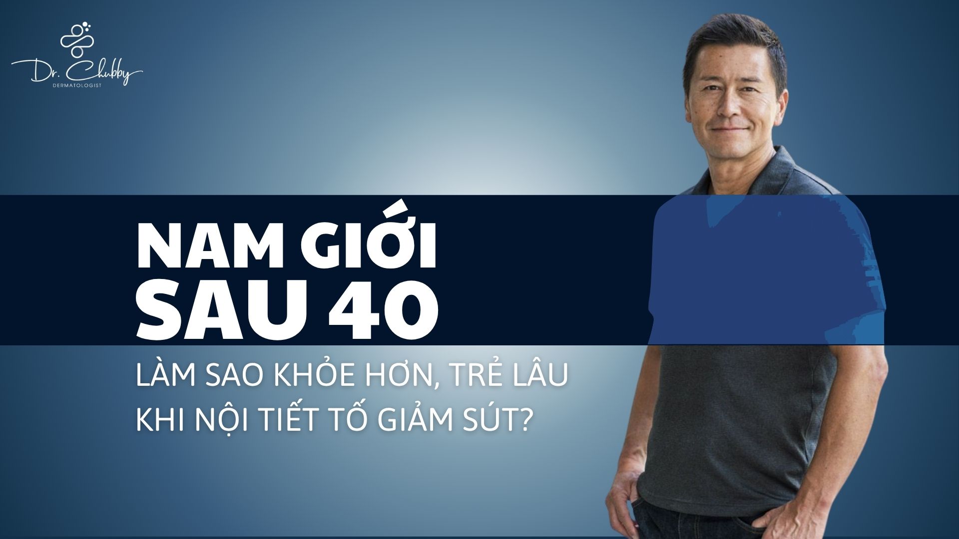 Cách Giữ Sức Khỏe Và Trẻ Lâu Khi Nội Tiết Tố Nam Suy Giảm Sau Tuổi 40