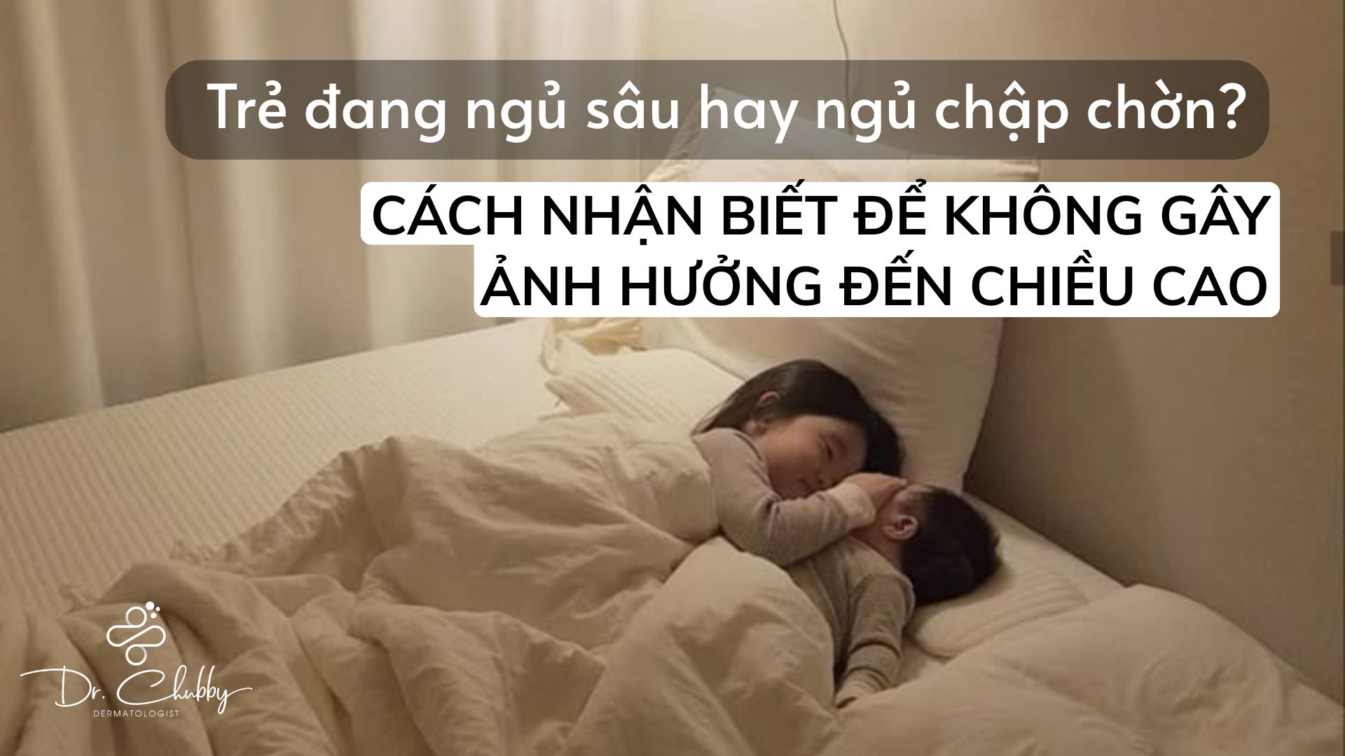Trẻ Ngủ Sớm Nhưng Không Cao? Cảnh Báo Giấc Ngủ Kém Chất Lượng