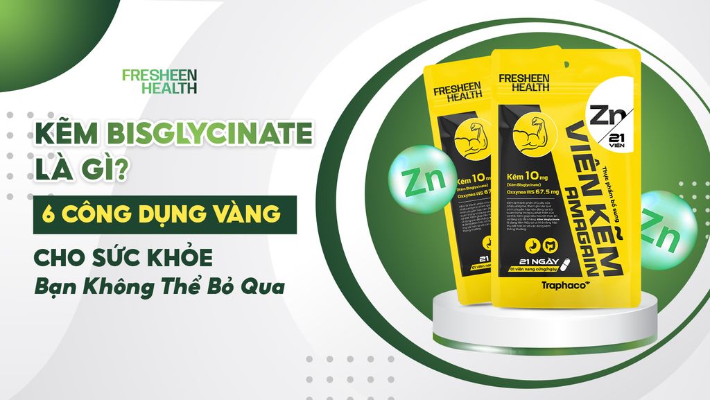 Kẽm Bisglycinate Là Gì Và 6 Công Dụng Vàng Của Kẽm Cho Sức Khỏe