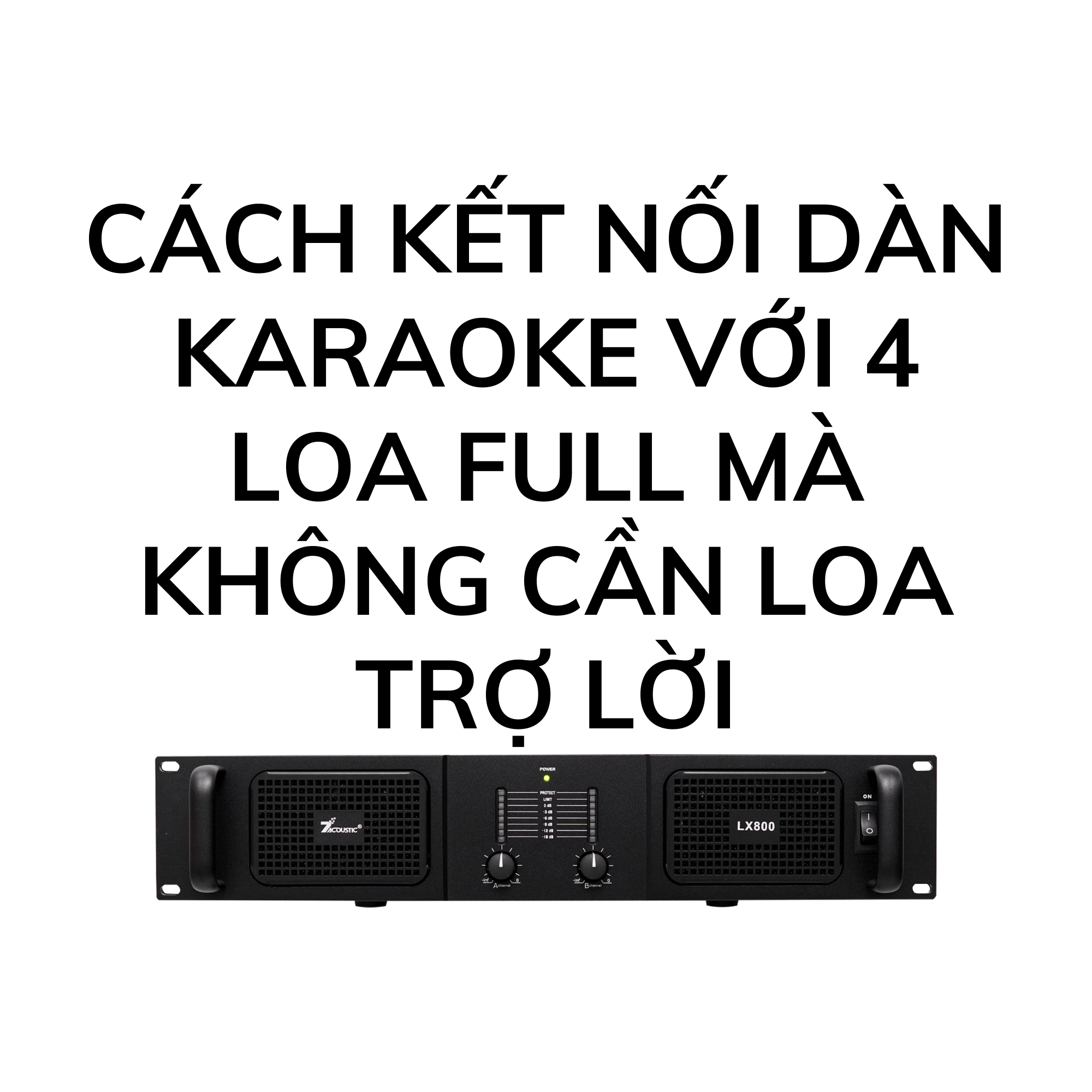 Cách kết nối dàn karaoke với 4 loa full mà không cần loa trợ lời