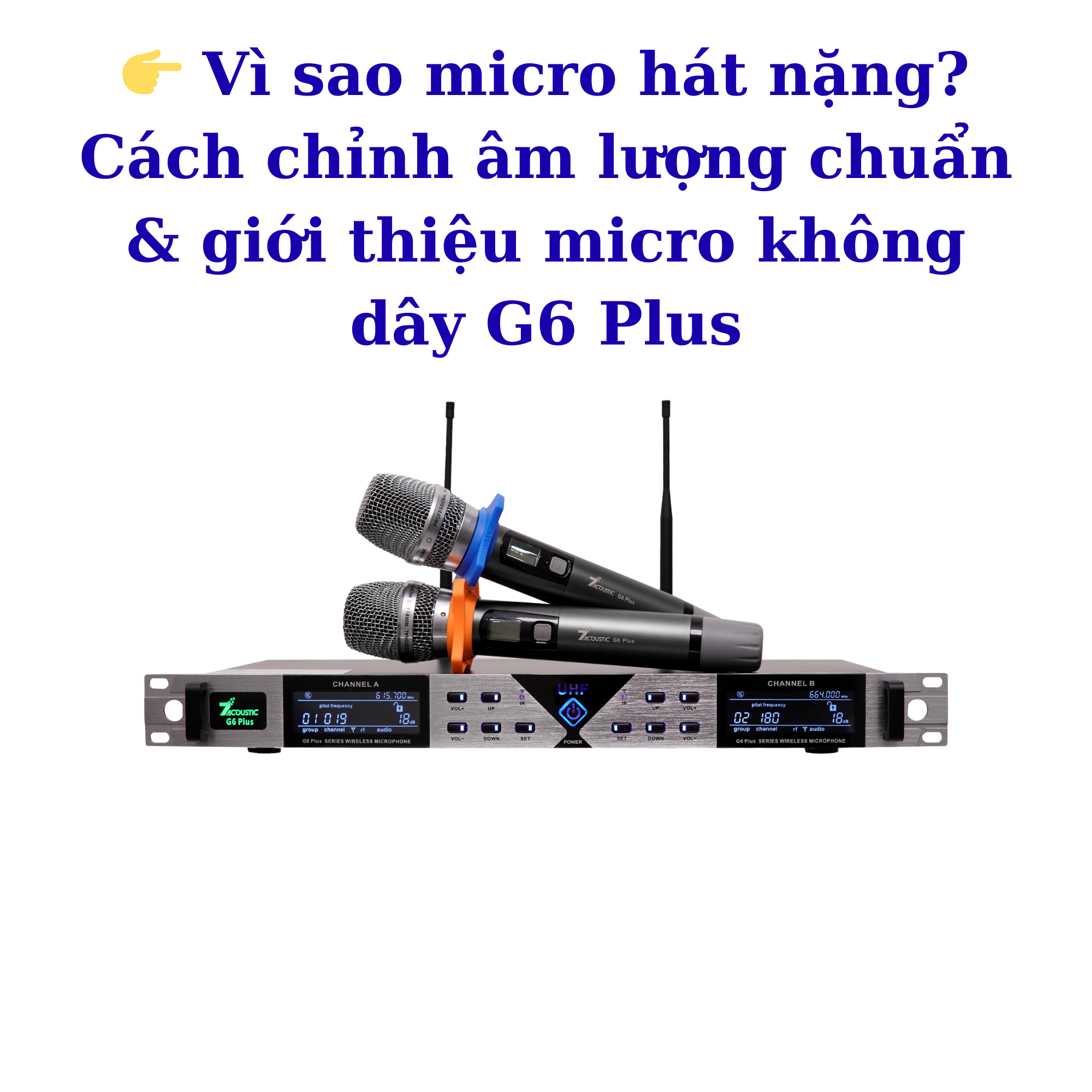 👉 Vì sao micro hát nặng? Cách chỉnh âm lượng chuẩn & giới thiệu micro không dây G6 Plus