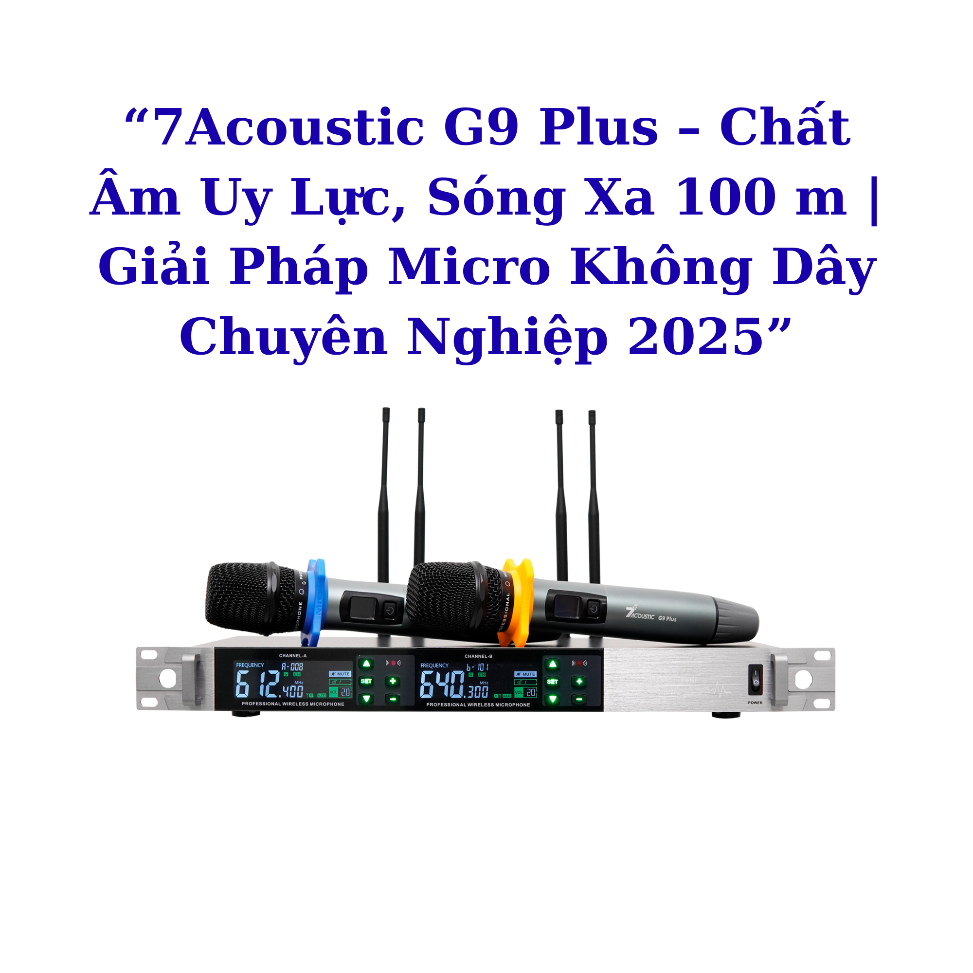 “7Acoustic G9 Plus – Chất Âm Uy Lực, Sóng Xa 100 m | Giải Pháp Micro Không Dây Chuyên Nghiệp 2025”