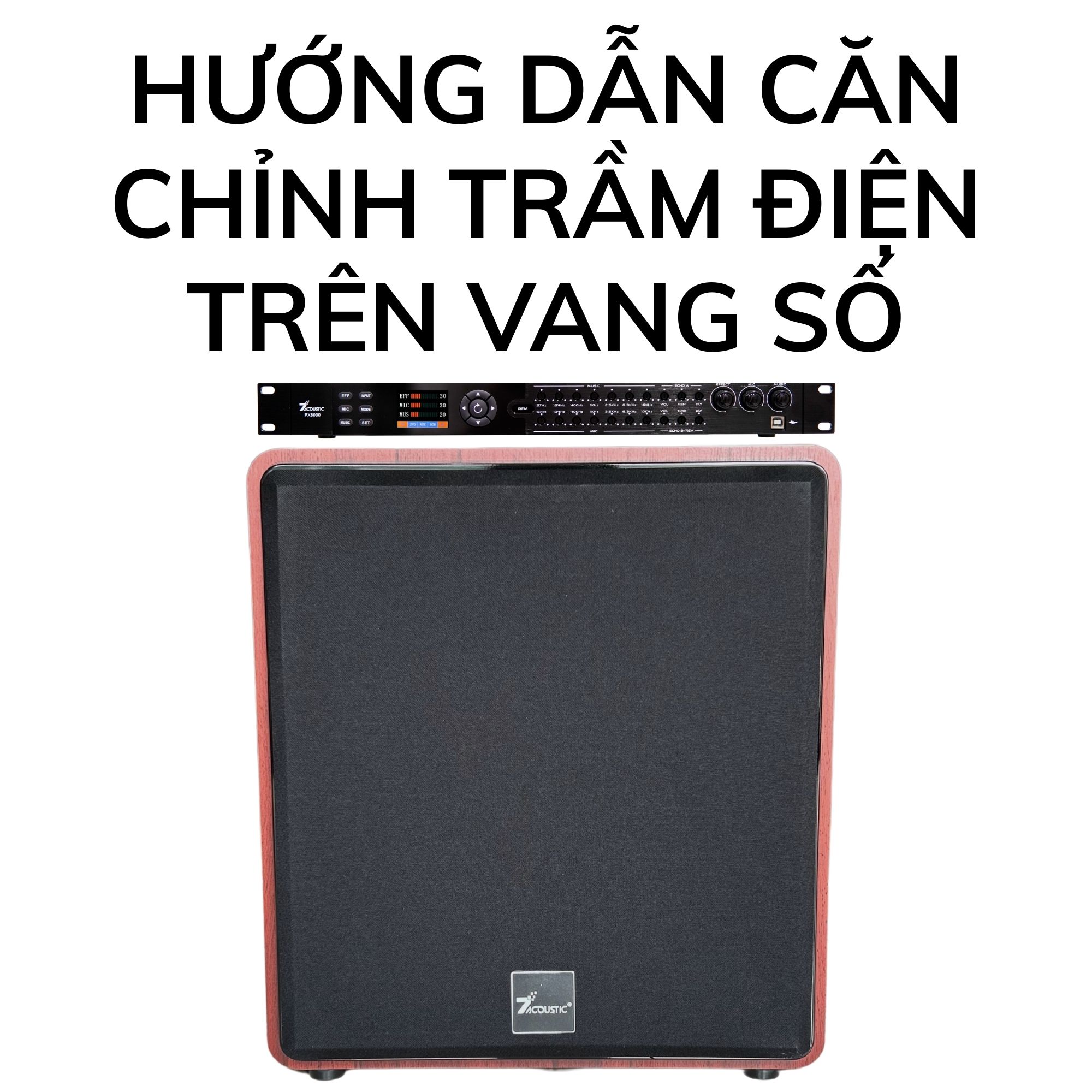 Hướng dẫn căn chỉnh trầm điện trên vang số chi tiết