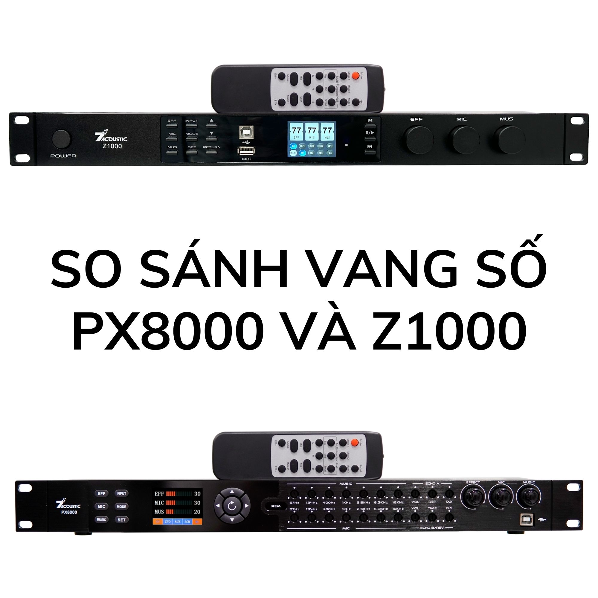 So sánh chi tiết vang số PX8000 và Z1000 của 7Acoustic – Đâu là lựa chọn phù hợp cho bạn?