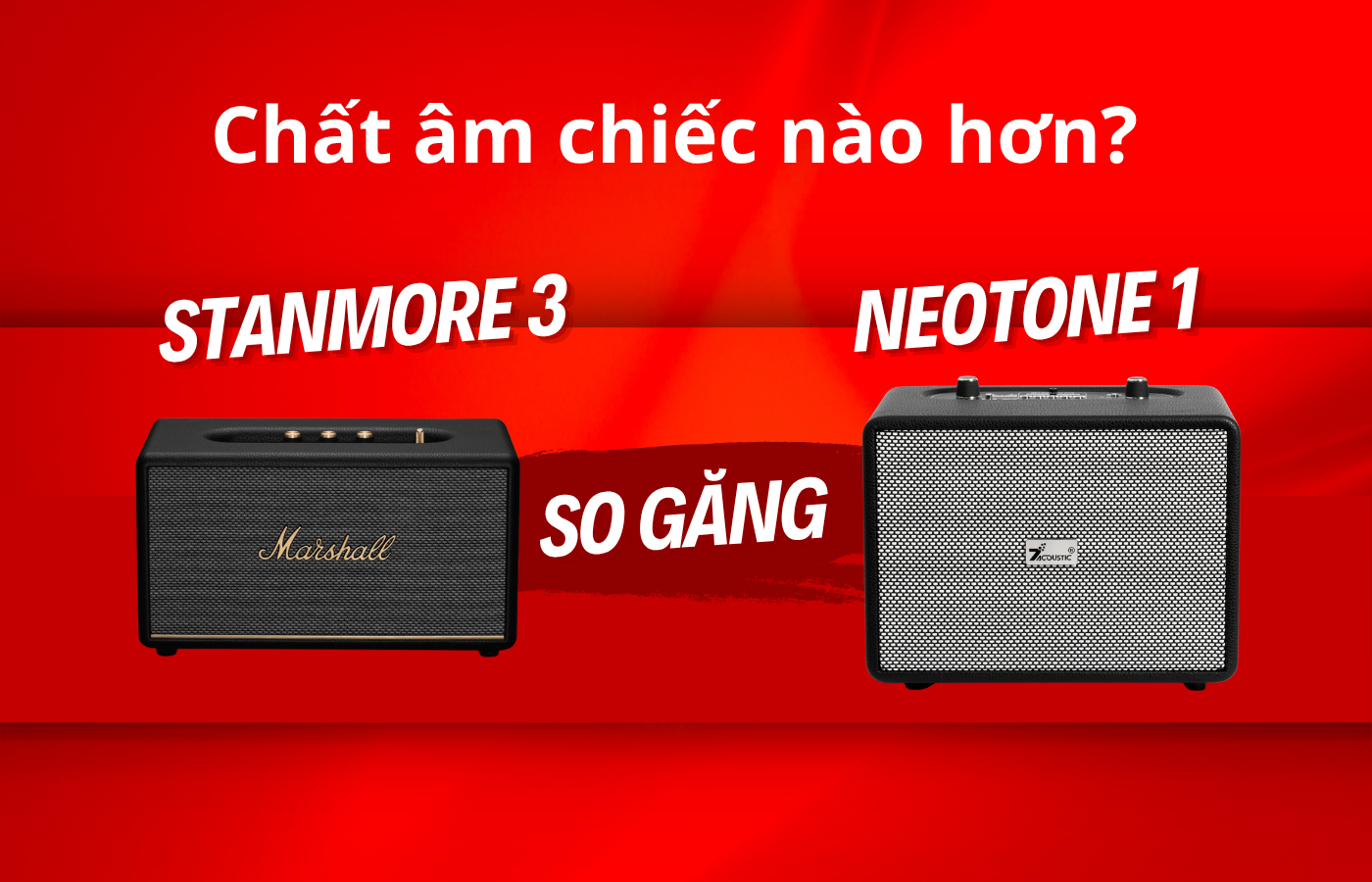 So sánh Chất âm loa Stanmore 3 và Neotone 1 Loa nào hay hơn?