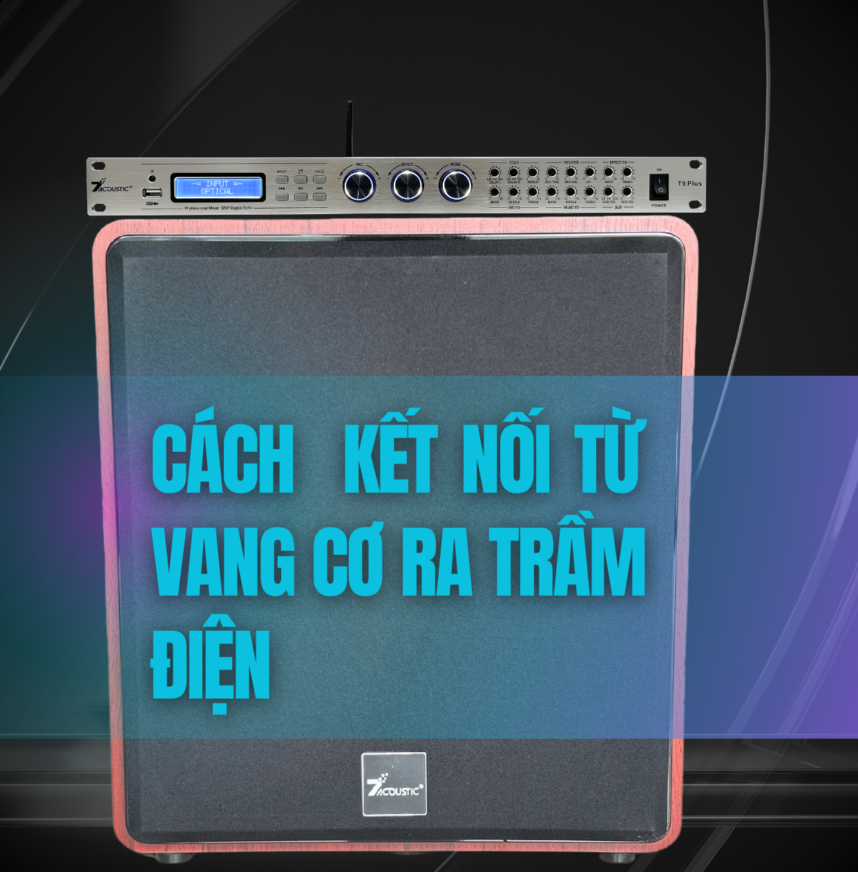 Cách kết nối Vang cơ ra trầm điện