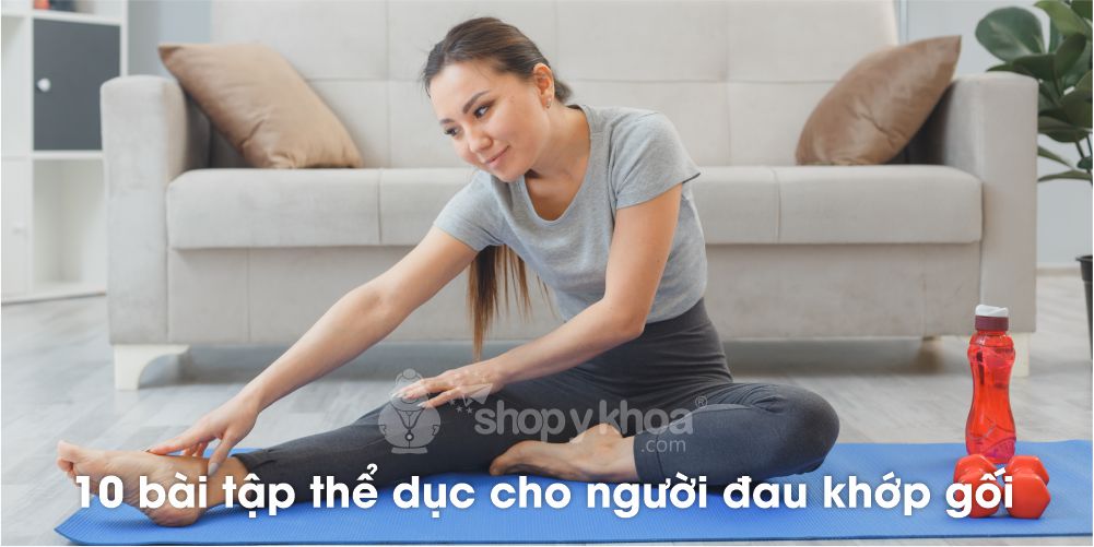 10 bài tập thể dục cho người đau khớp gối do viêm khớp tại nhà giúp đôi chân bạn khỏe hơn