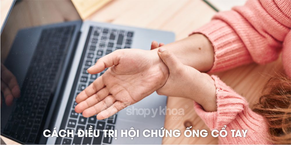 CÁCH ĐIỀU TRỊ HỘI CHỨNG ỐNG CỔ TAY