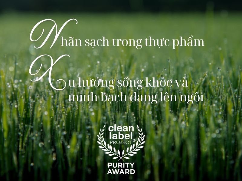 Nhãn sạch trong thực phẩm: Xu hướng sống khỏe và minh bạch đang lên ngôi.