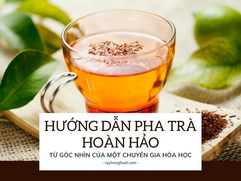 Hướng Dẫn Pha Trà Hoàn Hảo Từ Góc Nhìn Của Một Chuyên Gia Hóa Học.